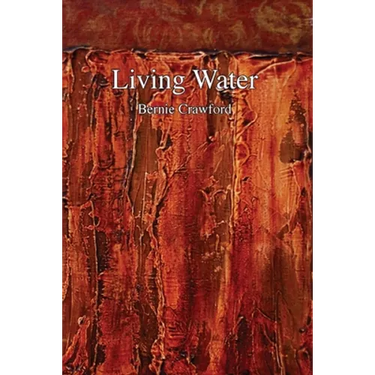 Living Water: A Collection of Poetry by Bernie Crawford