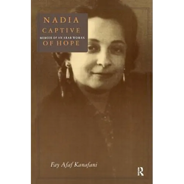 Nadia, Captive of Hope: Memoir of an Arab Woman: Memoir of an Arab Woman