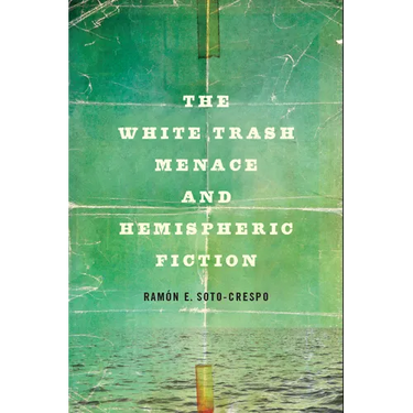 The White Trash Menace and Hemispheric Fiction