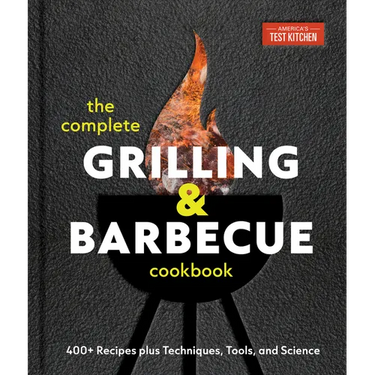 The Complete Grilling and Barbecue Cookbook: 400+ Recipes Plus Techniques, Tools, and Science