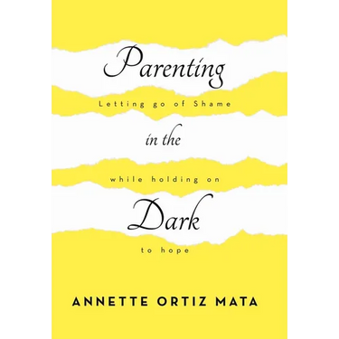 Parenting in the Dark: Letting Go of Shame While Holding on to Hope