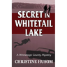 Secret In Whitetail Lake: A Winnebago County Mystery