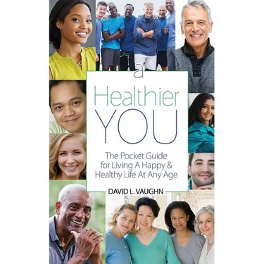 A Healthier You: The Pocket Guide For Living A Happy & Healthy Life At Any Age