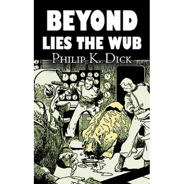 Beyond Lies the Wub by Philip K. Dick, Science Fiction, Fantasy