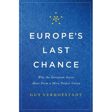 Europe's Last Chance: Why the European States Must Form a More Perfect Union