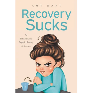 Recovery Sucks: An Extraordinarily Imperfect Journey of Recovery
