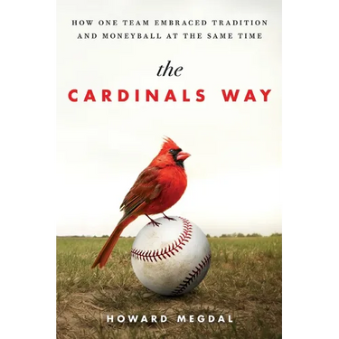 The Cardinals Way: How One Team Embraced Tradition and Moneyball at the Same Time