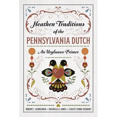 Heathen Traditions of the Pennsylvania Dutch: An Urglaawe Primer