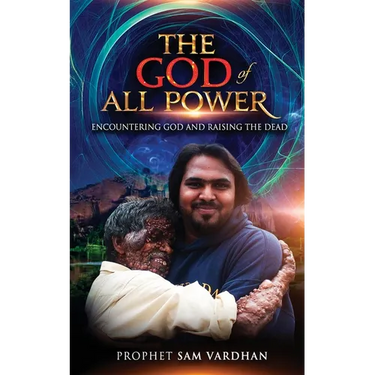 The God of All Power: Encountering God and Raising the Dead Prophet Sam