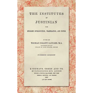 The Institutes of Justinian, With English Introduction, Translation, and Notes (1917)
