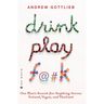 Drink, Play, F@#k: One Man's Search for Anything Across Ireland, Vegas, and Thailand