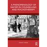 A Phenomenology of Racism in Counselling and Psychotherapy
