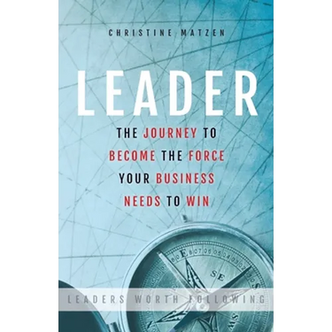 Leader: The Journey To Become The Force Your Business Needs To Win