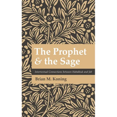 The Prophet and the Sage: Intertextual Connections Between Habakkuk and Job