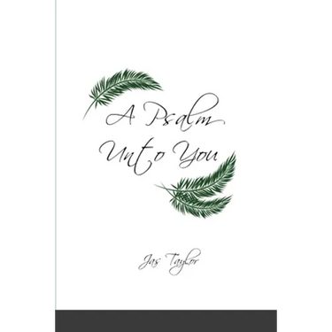 A Psalm Unto You