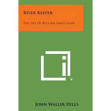 River Keeper: The Life of William James Lunn