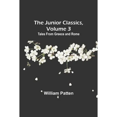 The Junior Classics, Volume 3: Tales from Greece and Rome