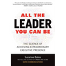 All the Leader You Can Be: The Science of Achieving Extraordinary Executive Presence