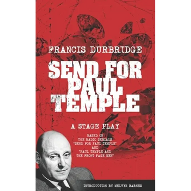 Send For Paul Temple (A Stage Play) based on the radio serials Send For Paul Temple and Paul Temple and the Front Page Men