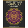 Mandalas Coloring Book For Adults Relaxation: 50 New Different Mandalas You Should Paint to Find Yourself