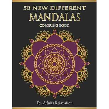 Mandalas Coloring Book For Adults Relaxation: 50 New Different Mandalas You Should Paint to Find Yourself