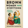 Brown Women Have Everything: Essays on (Dis)comfort and Delight