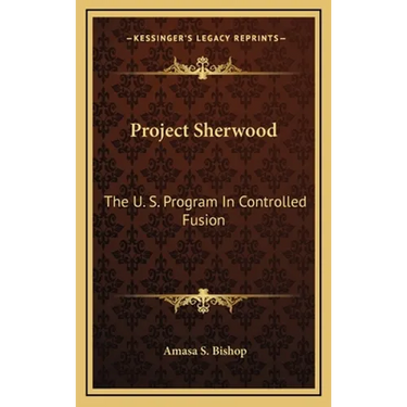 Project Sherwood: The U. S. Program In Controlled Fusion