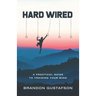 Hard Wired: A Practical Guide To Training Your Mind