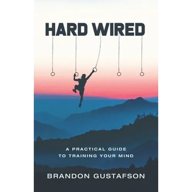 Hard Wired: A Practical Guide To Training Your Mind