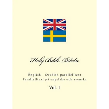 Holy Bible. Bibeln: English - Swedish Parallel Text. Parallelltext På Engelska Och Svenska