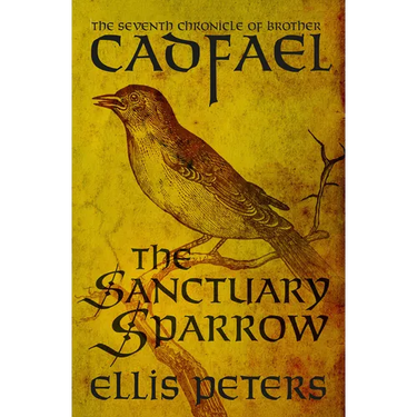 The Sanctuary Sparrow: The Seventh Chronicle of Brother Cadfael, of the Benedictine Abbey of Saint Peter and Saint Paul, at Shrewsbury
