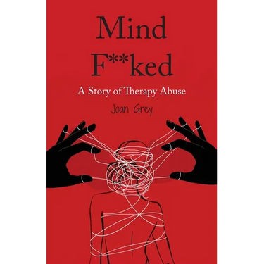 Mind F**ked: A Story of Therapy Abuse