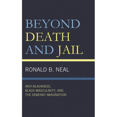 Beyond Death and Jail: Anti-Blackness, Black Masculinity, and the Demonic Imagination