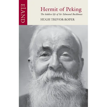 Hermit of Peking: The hidden life of Sir Edmund Backhouse