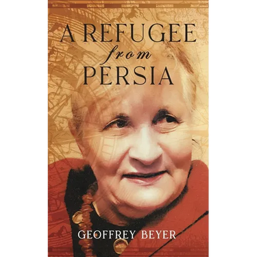 A Refugee from Persia: An extraordinary biography traversing Iran, Europe and the Americas.