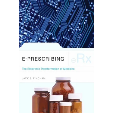 E-Prescribing: The Electronic Transformation of Medicine: The Electronic Transformation of Medicine