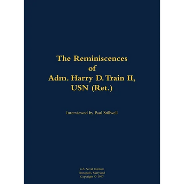 The Reminiscences of Adm. Harry D. Train II, USN (Ret.): 1927-