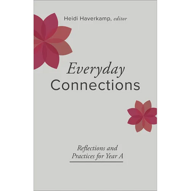 Everyday Connections: Reflections and Practices for Year a