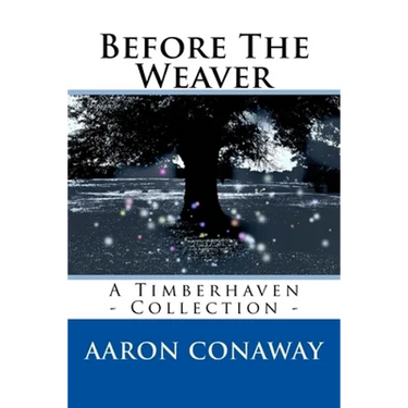 Before The Weaver: A Timberhaven Collection