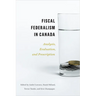 Fiscal Federalism in Canada: Analysis, Evaluation, Prescription