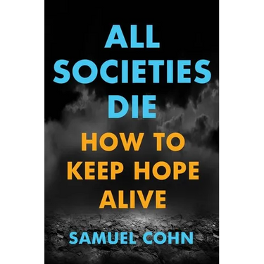 All Societies Die: How to Keep Hope Alive