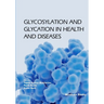Glycosylation and Glycation in Health and Diseases