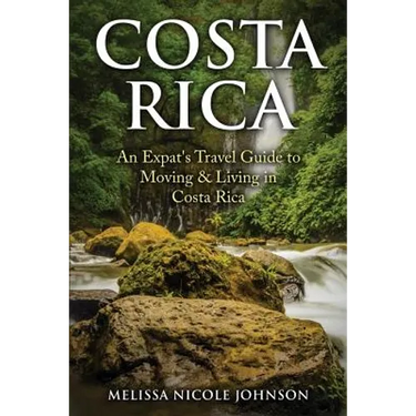 Costa Rica: An Expat's Travel Guide to Moving & Living in Costa Rica