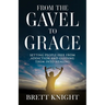 From the Gavel to Grace: Setting People Free From Addition and Into Healing