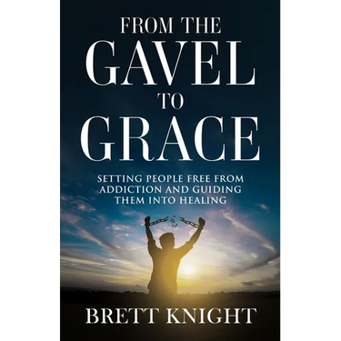 From the Gavel to Grace: Setting People Free From Addition and Into Healing