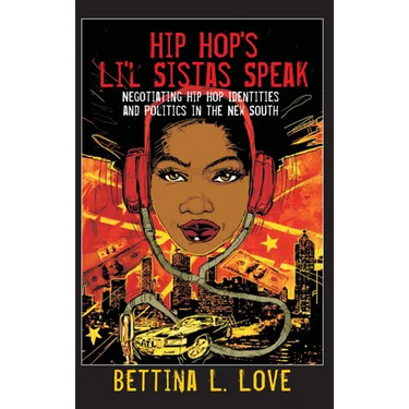 Hip Hop's Li'l Sistas Speak: Negotiating Hip Hop Identities and Politics in the New South