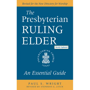 The Presbyterian Ruling Elder, Updated Edition: An Essential Guide