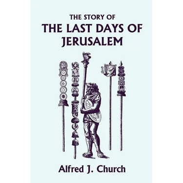 The Story of the Last Days of Jerusalem, Illustrated Edition (Yesterday's Classics)
