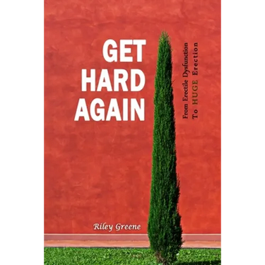 Get Hard Again: From Erectile Dysfunction To Huge Erection