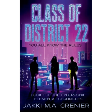 Class of District 22: Book 1 of the Cyberpunk Elemental Chronicles
